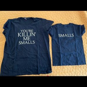 Mommy and me “You’re killing me smalls” shirts.